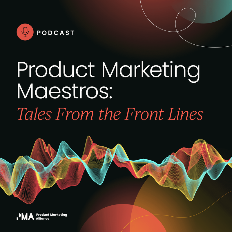 Product Marketing Maestros: Tales from the Front Lines